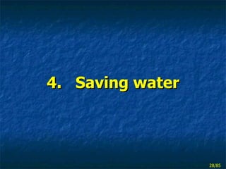 4.  Saving water 