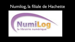 Numilog, la ﬁliale de Hachette
 