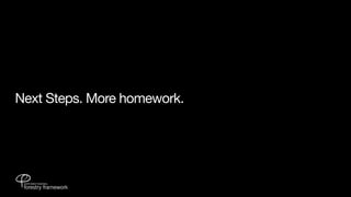 Next Steps. More homework.
 