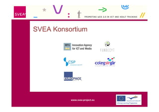 SVEA Konsortium




          www.svea‐project.eu
 