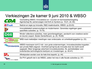 Verkiezingen 2e kamer 9 juni 2010 & WBSO De PVV gelooft niet in de WBSO, zetten het mes in alle fiscale subsidies (p. 57) ...