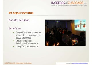 #9 Seguir eventos

Don de ubicuidad


Beneficios
     Conexión directa con los
     asistentes ... aunque no
     estés presente
     Mayor alcance:
     Participación remota
     Long Tail pos-evento




                                CORTESIA DE http://www.flickr.com/photos/criminalintent/
 