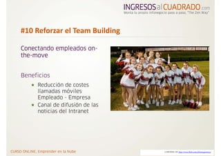 #10 Reforzar el Team Building

Conectando empleados on-
the-move


Beneficios
     Reducción de costes
     llamadas móviles
     Empleado - Empresa
     Canal de difusión de las
     noticias del Intranet




                                CORTESIA DE http://www.flickr.com/photos/gcsearcy/
 