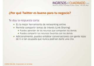 ¿Por qué Twitter es bueno para tu negocio?

Te doy la respuesta corta:
      Es la mejor herramienta de networking online
      Permite compartir temas de interés (Link Sharing)
         Puedes aprender de los recursos que comparten los demás
         Puedes compartir tus recursos favoritos con los demás
      Adicionalmente…puedes entablar conversaciones con gente lejos
      de ti o tan ocupada que nunca podrían darte una cita
 