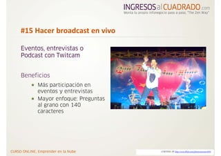 #15 Hacer broadcast en vivo 

Eventos, entrevistas o
Podcast con Twitcam


Beneficios
     Más participación en
     event...