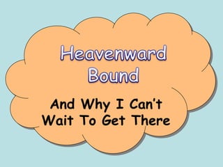 Heavenward Bound And Why I Can’t Wait To Get There 