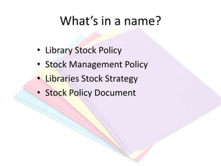 What’s in a name?Library Stock PolicyStock Management PolicyLibraries Stock StrategyStock Policy Document