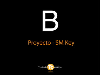 B
Proyecto - SM Key
 