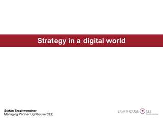 Stefan Erschwendner  Managing Partner Lighthouse CEE Strategy in a digital world 