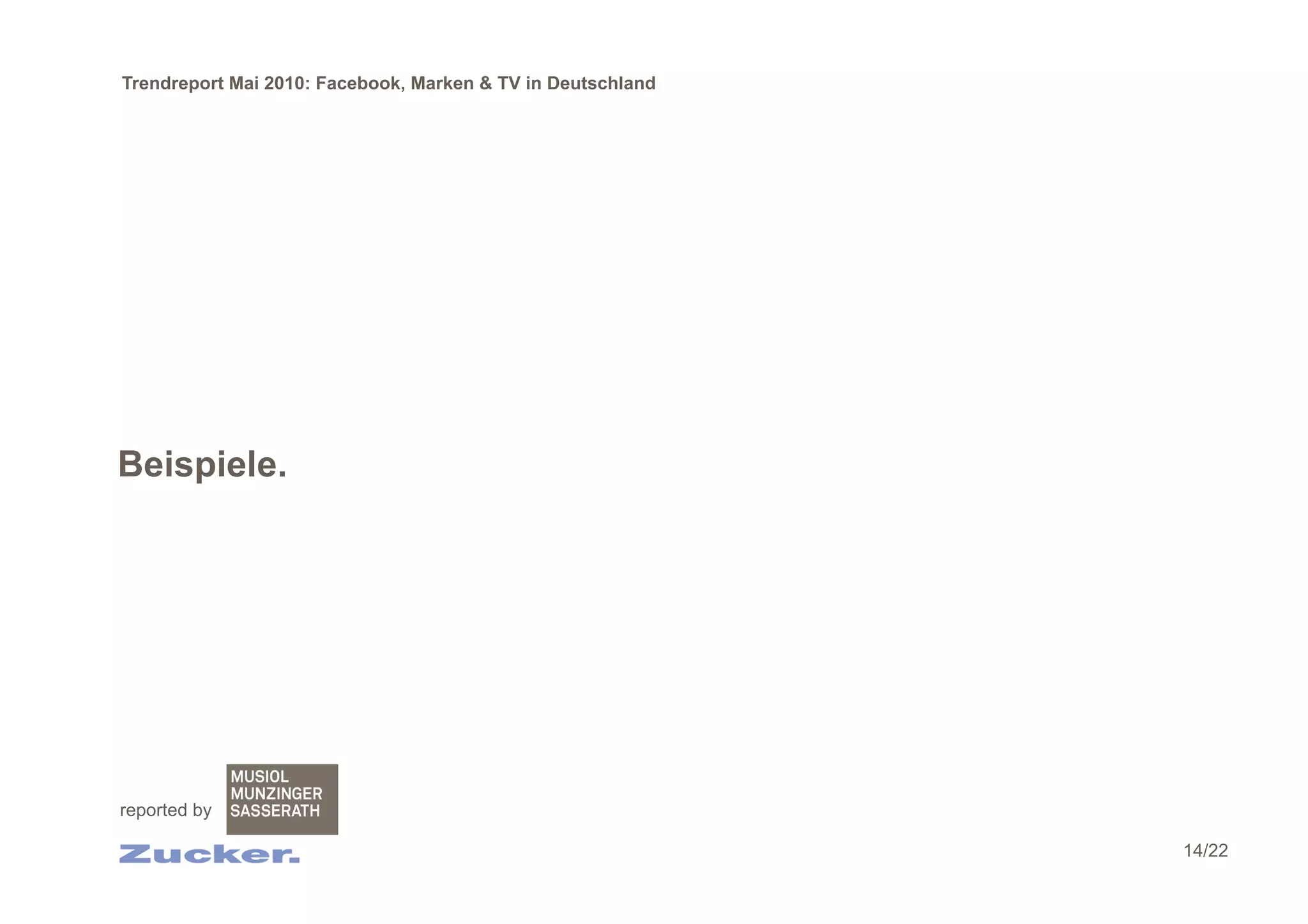 Trendreport Mai 2010: Facebook, Marken & TV in Deutschland




Beispiele.




reported by

                                                             14/22
 