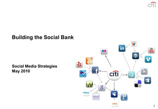 1
Building the Social Bank
Social Media Strategies
May 2010
 