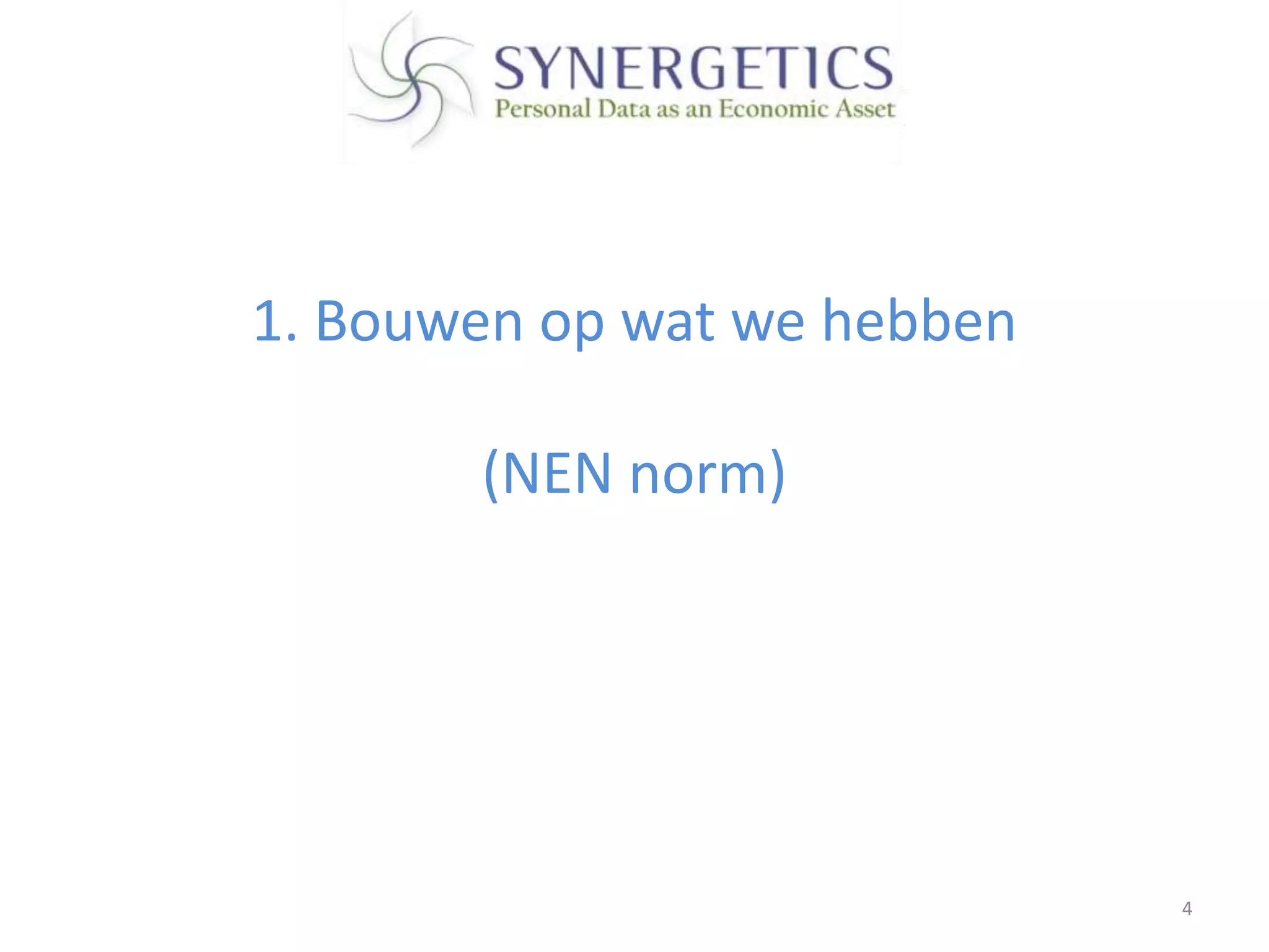 1. Bouwen op wat we hebben

       (NEN norm)




                             4
 