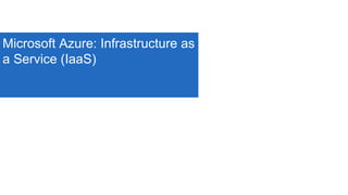 Microsoft Azure: Infrastructure as
a Service (IaaS)
 