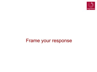 Frame your response
 