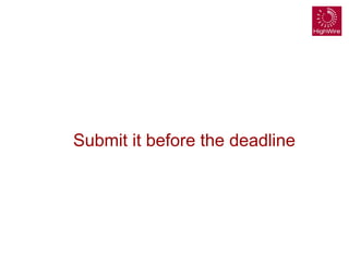 Submit it before the deadline
 