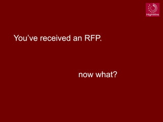 You’ve received an RFP.
now what?
 