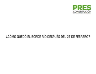 ¿CÓMO QUEDÓ EL BORDE RÍO DESPUÉS DEL 27 DE FEBRERO?
 