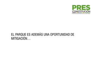 EL PARQUE ES ADEMÁS UNA OPORTUNIDAD DE
MITIGACIÓN…
 