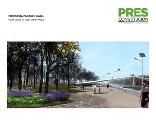 PROPUESTA PARQUE FLUVIAL
VISTA DESDE LA COSTANERA NAULE
 