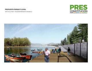 PROPUESTA PARQUE FLUVIAL
VISTA DE LA POZA – SITUACIÓN PROPUESTA CON MUELLE
 