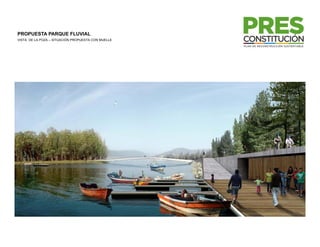 PROPUESTA PARQUE FLUVIAL
VISTA DE LA POZA – SITUACIÓN PROPUESTA CON MUELLE
 