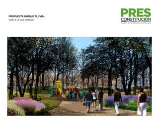 PROPUESTA PARQUE FLUVIAL
VISTA A LA ISLA ORREGO
 