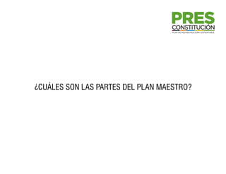 ¿CUÁLES SON LAS PARTES DEL PLAN MAESTRO?
 