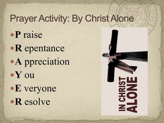 P raiseRepentanceAppreciationYouEveryoneResolvePrayer Activity: By Christ Alone