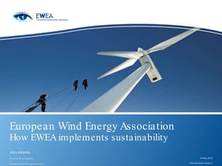 European Wind Energy Association  How EWEA implements sustainability  ANJA WIMMER Head of  Event Logistics European Wind Energy Association 24 May 2010 ICCA Workshop Frankfurt 