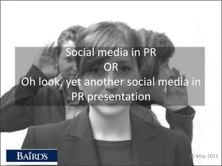 Social media in PROROh look, yet another social media in PR presentation 25 May 2011 