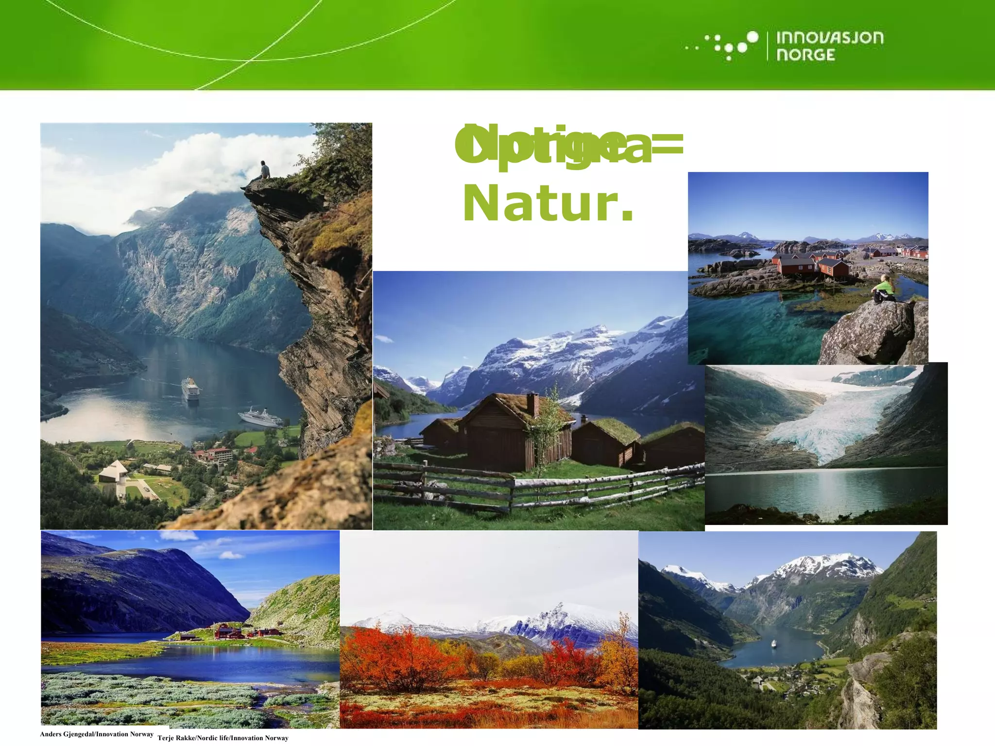 Norge =  Natur. Optima Anders Gjengedal/Innovation Norway Terje Rakke/Nordic life/Innovation Norway 