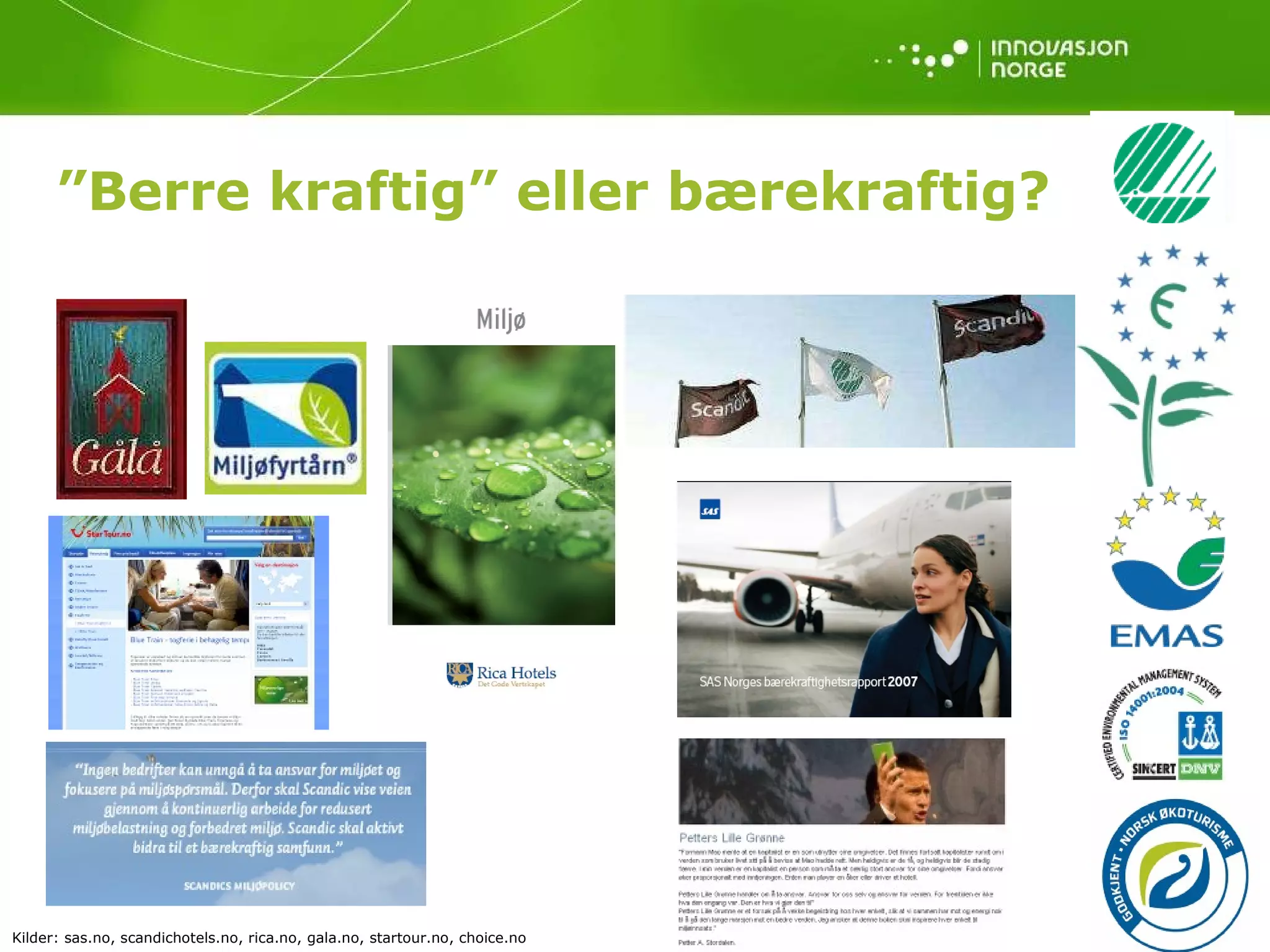 ” Berre kraftig” eller bærekraftig? Kilder: sas.no, scandichotels.no, rica.no, gala.no, startour.no, choice.no 