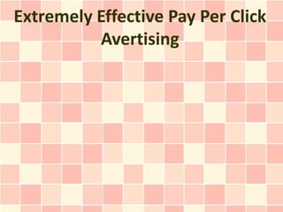 Extremely Effective Pay Per Click
          Avertising
 