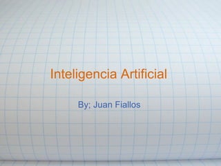 Inteligencia Artificial  By; Juan Fiallos  