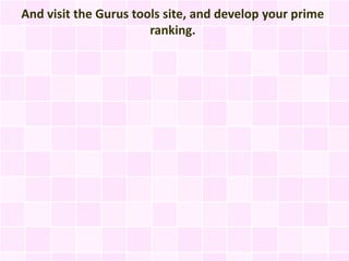 And visit the Gurus tools site, and develop your prime
                       ranking.
 