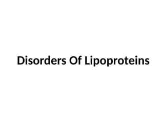 Disorders Of Lipoproteins
 