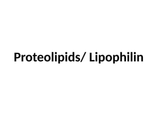 Proteolipids/ Lipophilin
 