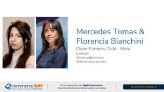 Mercedes Tomas &
Florencia Bianchini
Client Partners Chile - Meta
Linkedin:
@mercedestomas
@florenciabianchini
 