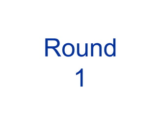 Round 1