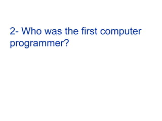 2- Who was the first computer programmer?