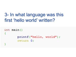 3- In what language was this first ‘hello world’ written?