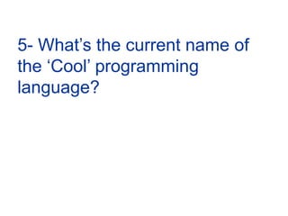 5- What’s the current name of the ‘Cool’ programming language?