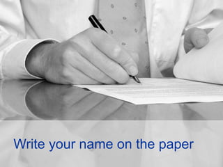 Write your name on the paper