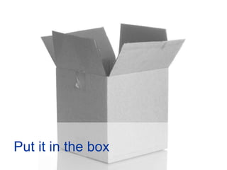 Put it in the box