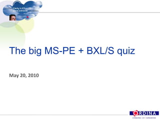 The big MS-PE + BXL/S quiz May 20, 2010 