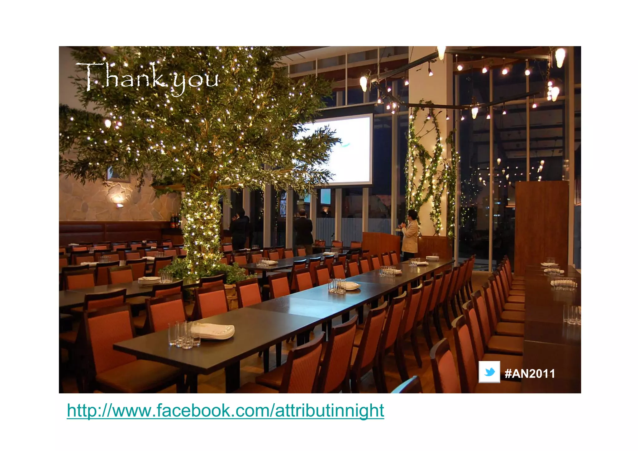 Thank you




                                          #AN2011


http://www.facebook.com/attributinnight
 