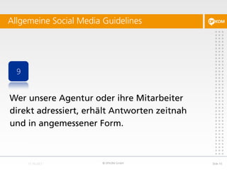Allgemeine Social Media Guidelines




 9


Wer unsere Agentur oder ihre Mitarbeiter
direkt adressiert, erhält Antworten z...