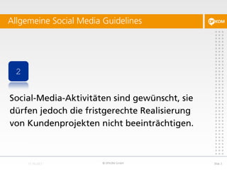 Allgemeine Social Media Guidelines




 2


Social-Media-Aktivitäten sind gewünscht, sie
dürfen jedoch die fristgerechte R...