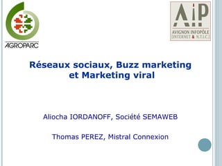Aliocha IORDANOFF, Société SEMAWEB Thomas PEREZ, Mistral Connexion Réseaux sociaux, Buzz marketing  et Marketing viral 