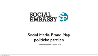 Social Media Brand Map
                           politieke partijen
                             Steven Jongeneel - 2 juni 2010




donderdag 3 juni 2010
 
